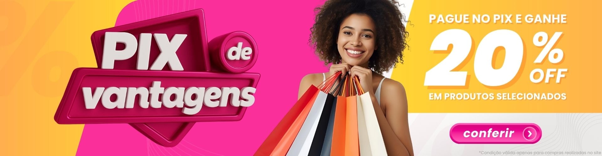 PIX de Vantagens - 20% OFF em produtos selecionados