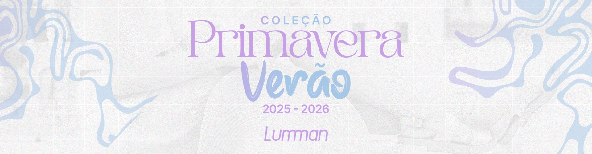 Coleção Primavera&Verão 25